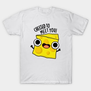 Cheese To Meet You Funny Food Puns T-Shirt